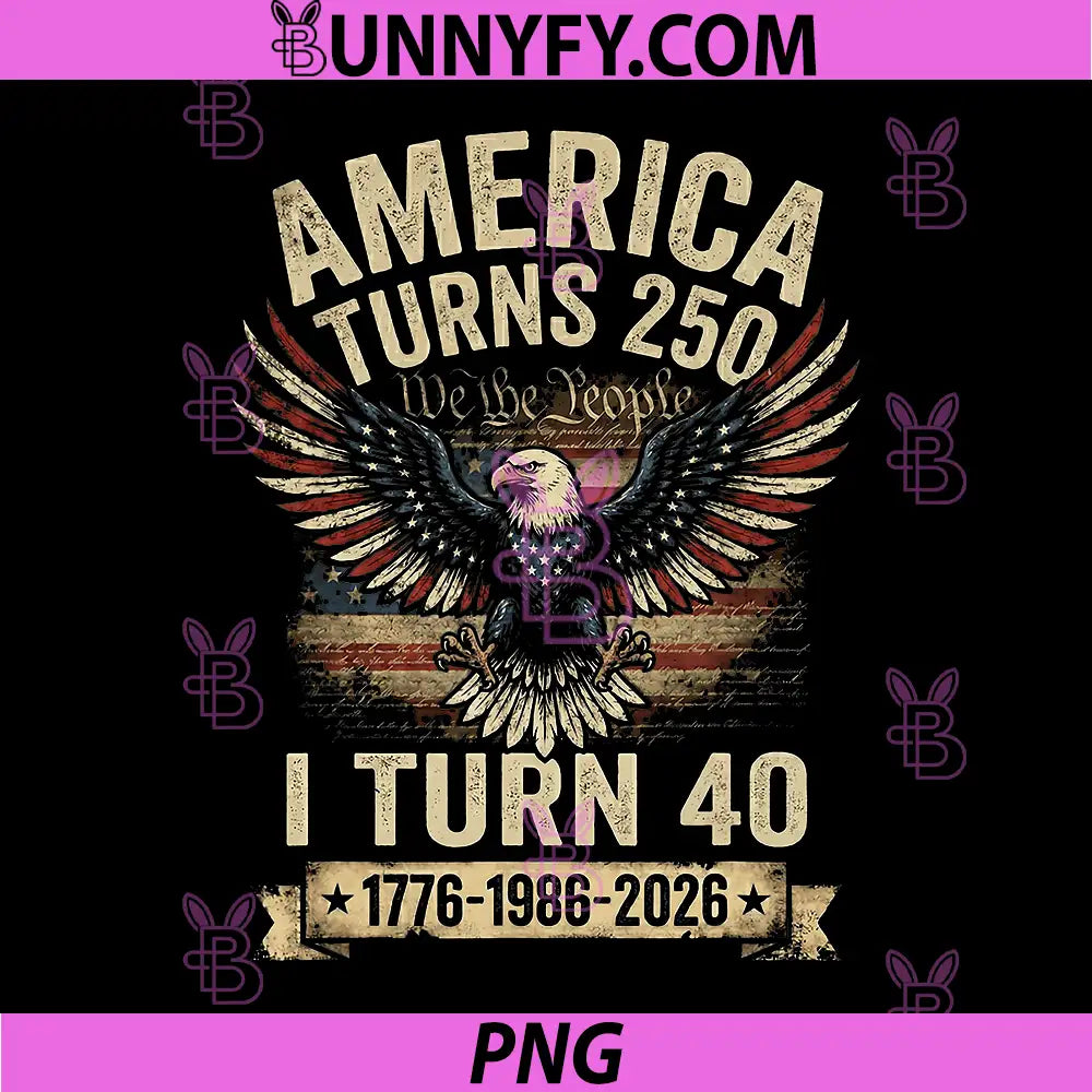 Birthday 4th of July America Turns 250 PNG, I Turn 40 PNG