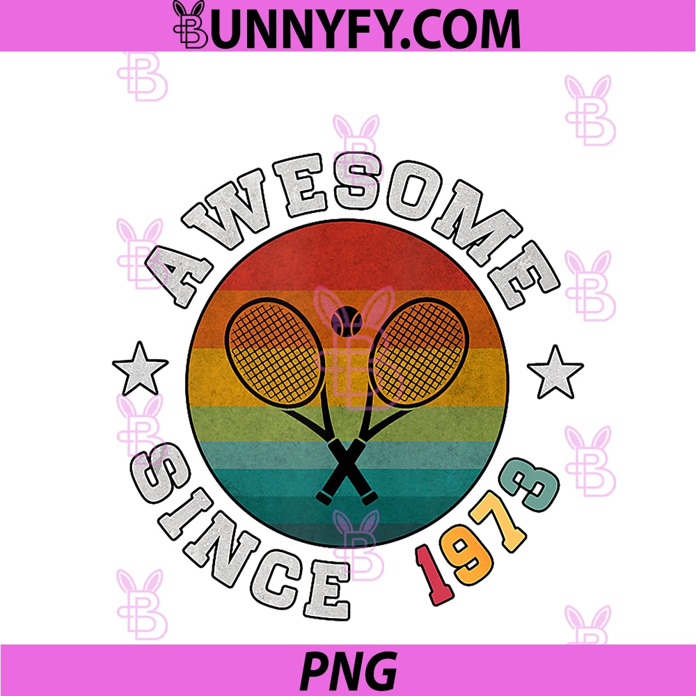 Birthday Tennis Player Gift 53 Years Old PNG, Awesome Since 1973 PNG