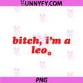 Bitch Im A Leo Funny Leo PNG, Zodiac Birthday Season Girls PNG