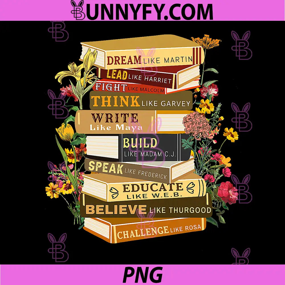Dream Like Martin Black History Book Stack PNG, Lead Fight Think Believe Educate PNG