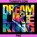 Black History Month PNG, Dream Like a King PNG