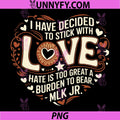 I Have Decided To Stick With Love Quote PNG, MLK Jr Inspirational PNG