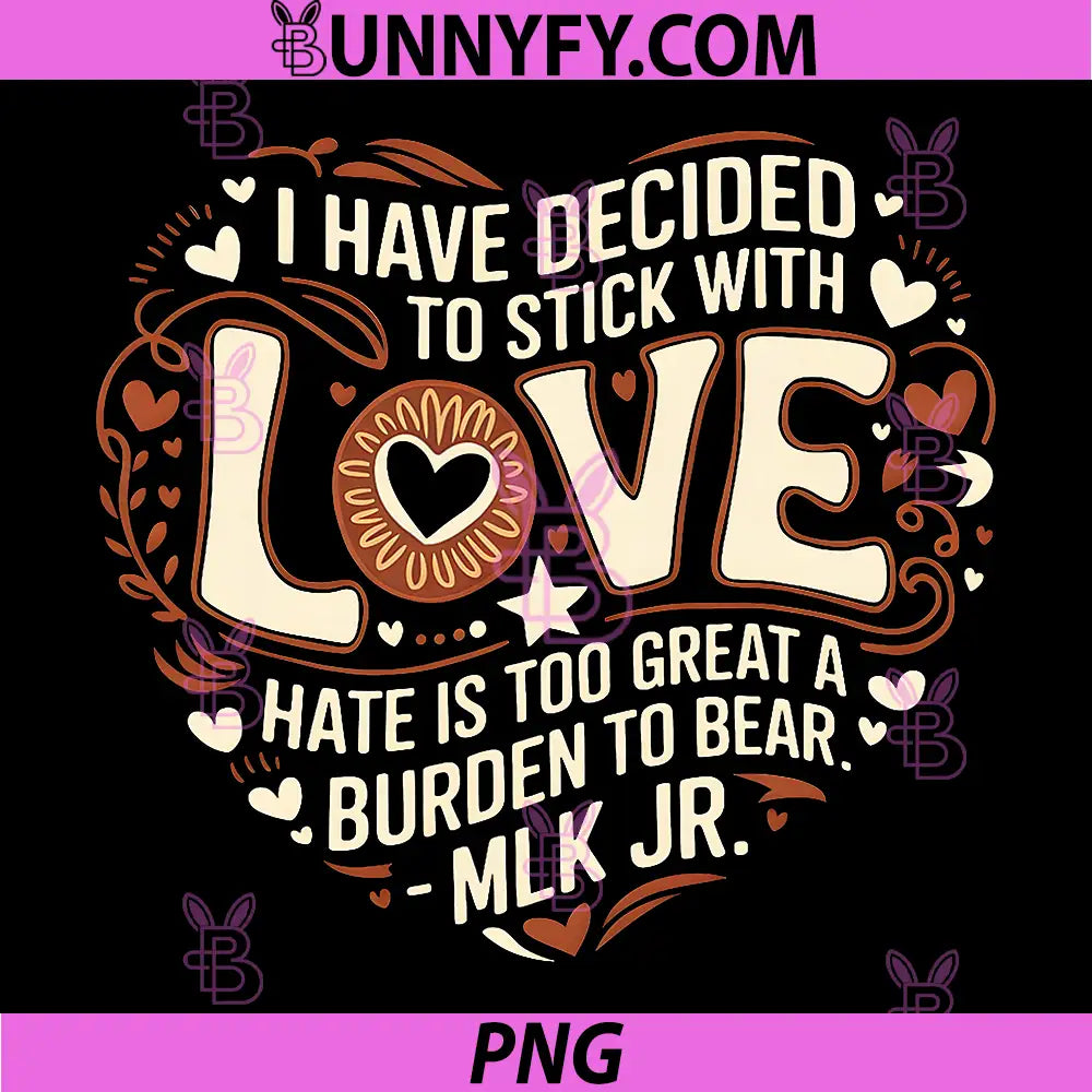 I Have Decided To Stick With Love Quote PNG, MLK Jr Inspirational PNG