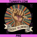 Educate To Liberate Raised Fist Pencil Art PNG, Teacher Activism Vintage PNG