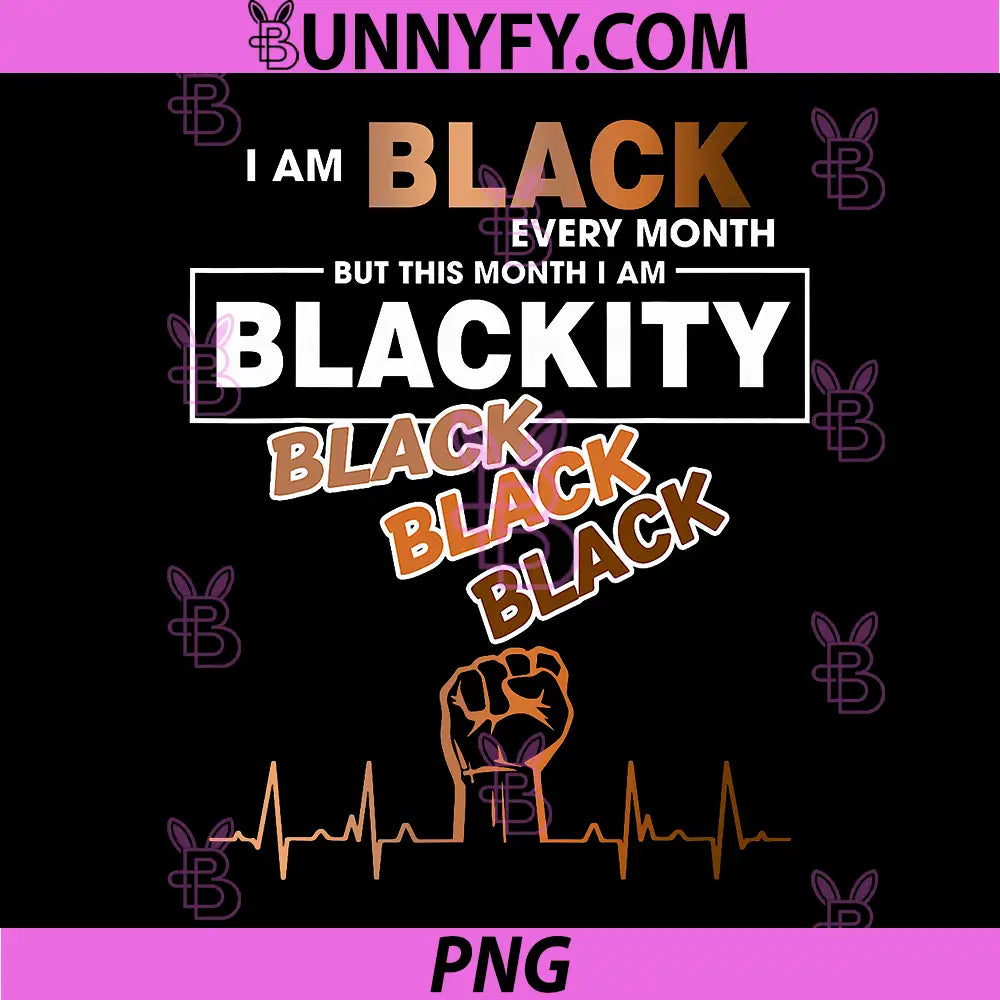 I Am Black Every Month Blackity Quote PNG, Black Black Black Fist Heartbeat PNG
