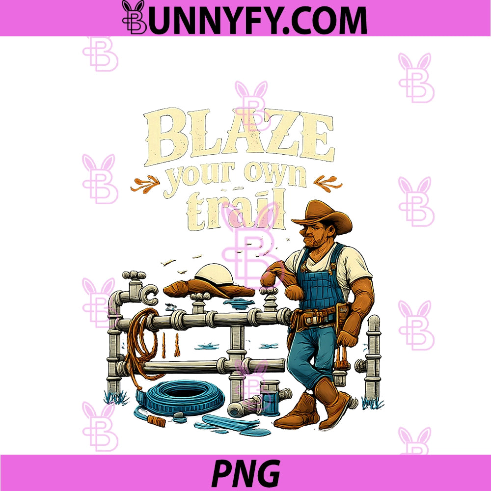 Blaze Your Own Trail PNG, Cowboy Plumber Pipe Pun Graphic PNG