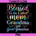 Blessed to Be Called Mom PNG, Grandma Great Grandma Mothers Day PNG