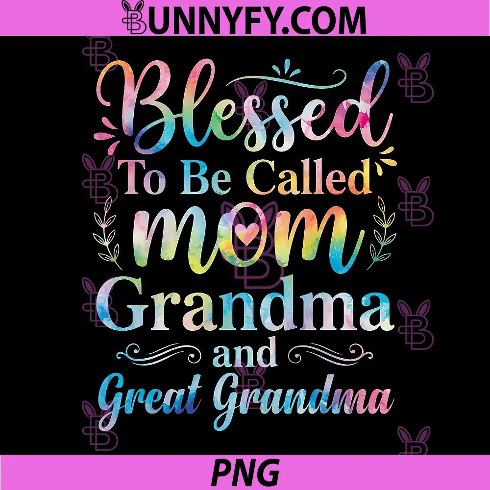 Blessed to Be Called Mom PNG, Grandma Great Grandma Mothers Day PNG