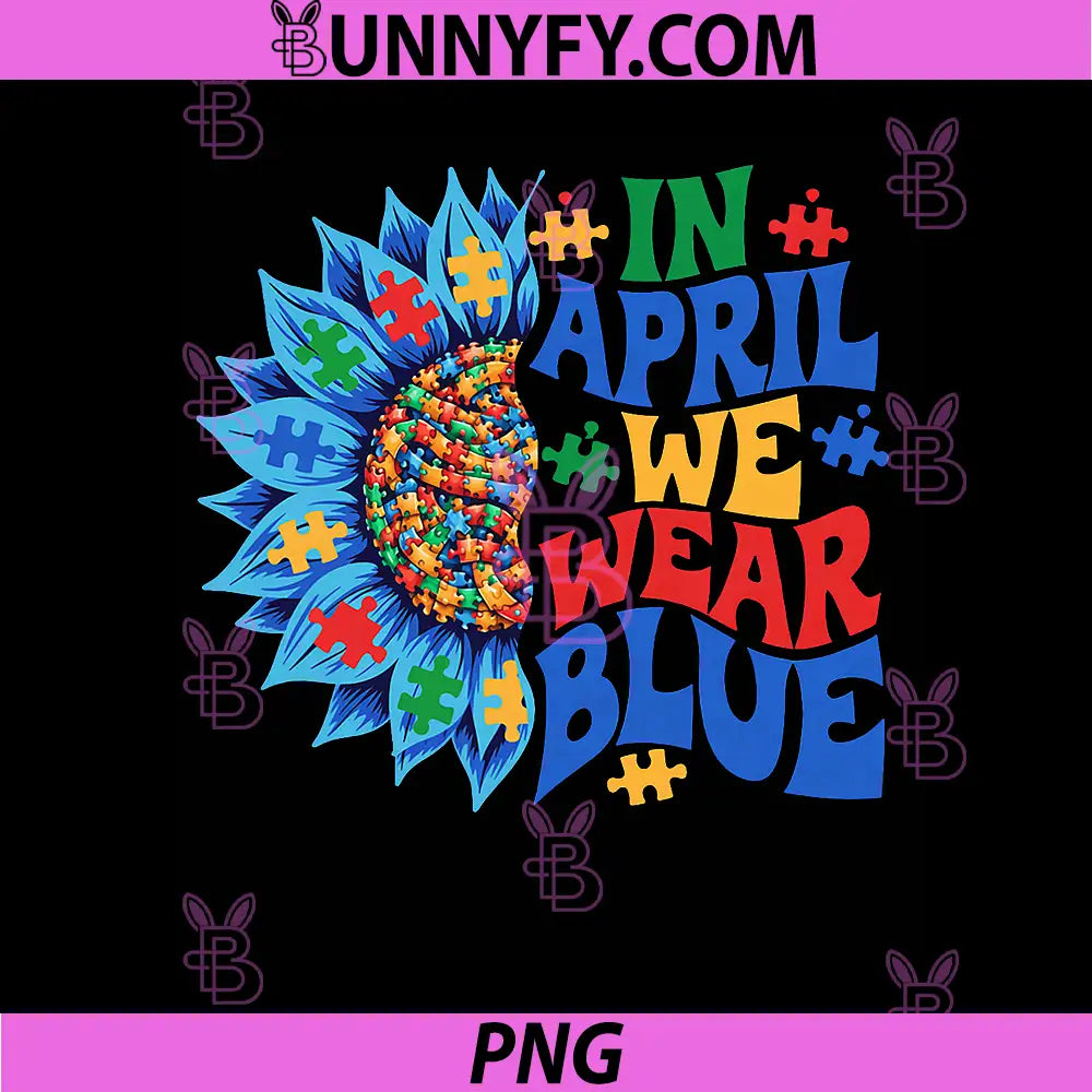 In April We Wear Blue Autism Awareness PNG, Puzzle Sunflower Support Design PNG