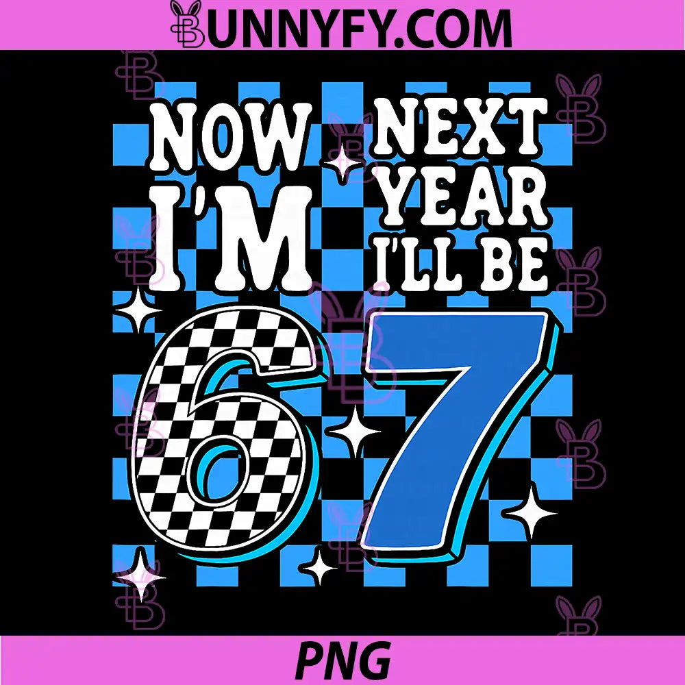 Blue Checkered 67 Birthday PNG, Now Im 6 Next Year I'll Be 7 PNG
