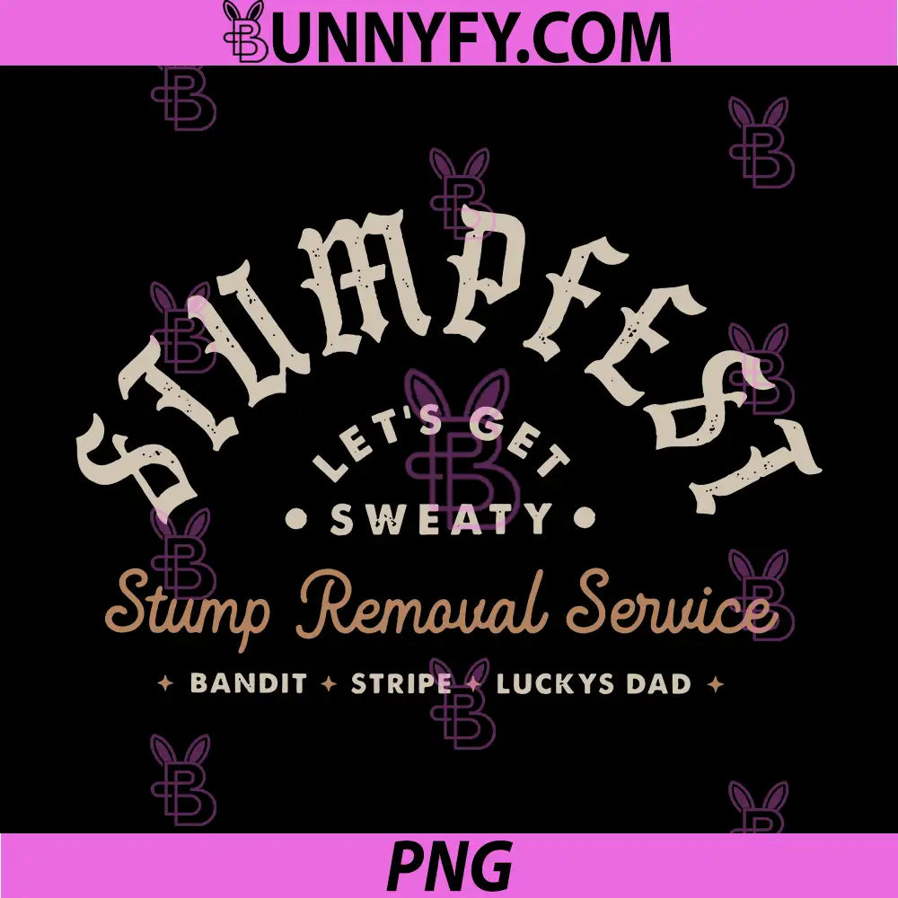 Stumpfest Lets Get Sweaty Stump Removal Service PNG, Bandit Stripe Luckys Dad Stumpfest PNG
