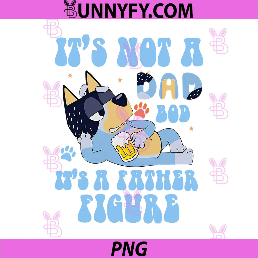 Its Not A Dad Bod Father Figure PNG, Bluey Bandit Dad Art PNG