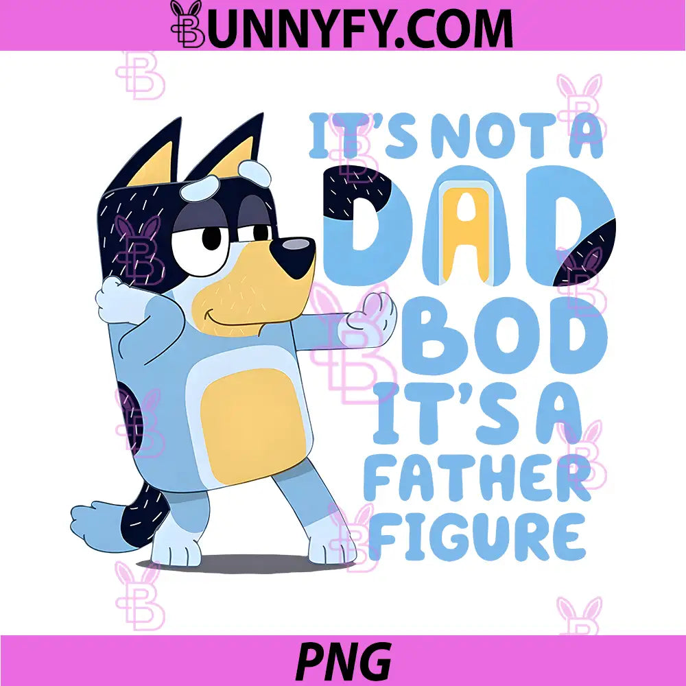 Its Not A Dad Bod Its A Father Figure PNG, Bluey Dad Funny Quote PNG