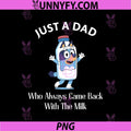 Just A Dad Who Came Back With The Milk PNG, Bluey Dad Funny PNG
