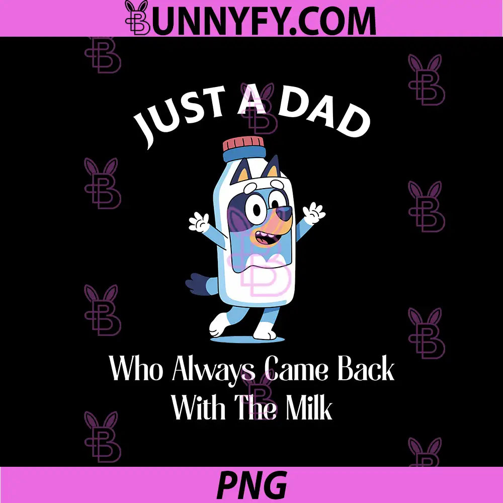 Just A Dad Who Came Back With The Milk PNG, Bluey Dad Funny PNG