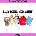 Busy Doing Mom Stuff Bluey Cartoon PNG, Bluey Mom Coffee Life PNG