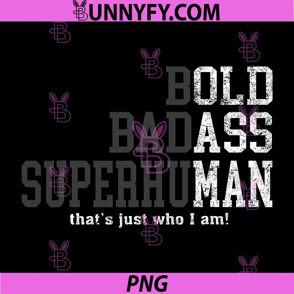 Bold Badass Superhuman That's Just Who I Am PNG, Old Ass Man PNG