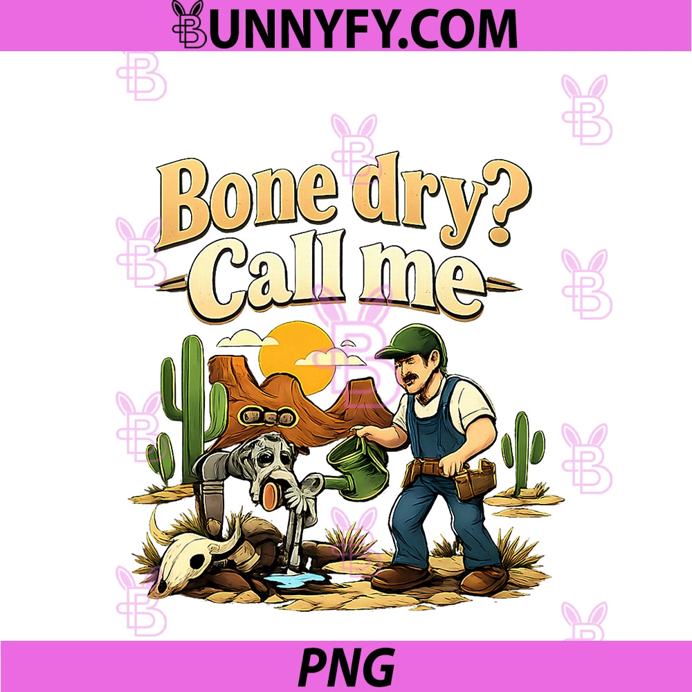 Bone Dry Call Me PNG, Plumber Desert Pipe Pun Graphic PNG