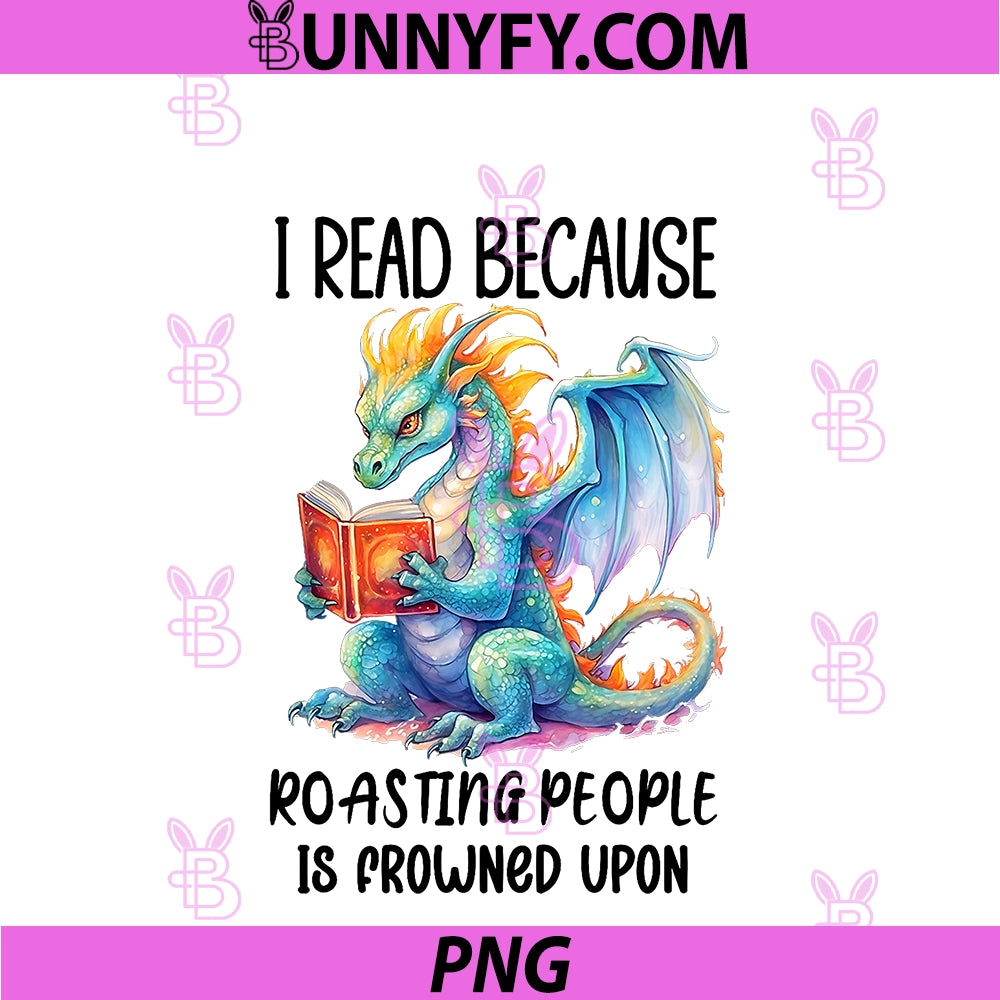 Book Dragon PNG, I Read Because Roasting People is Frowned Upon PNG