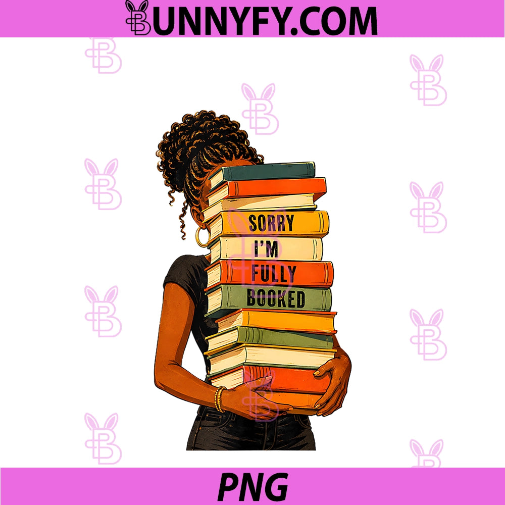 Bookish Melanin Afro Girl Reading Book PNG, Sorry Im Fully Booked PNG