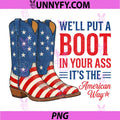 Boot in Your Ass American Way PNG, 4th of July Patriot PNG