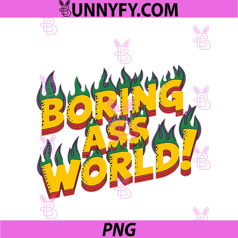 Boring Ass World PNG, Sarcastic Retro Flame Text Apparel PNG
