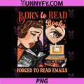 Born To Read Books PNG, Forced To Read Emails Funny PNG