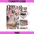 Born To Read Artwork PNG, Book Lover Forced To Work PNG