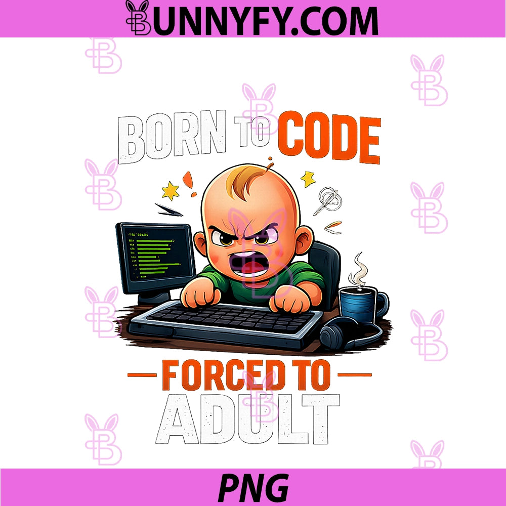 Born To Code Forced To Adult PNG, Programmer Humor Graphic PNG