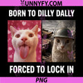 Born to Dilly Dally Forced to Lock In PNG, Cat Meme PNG