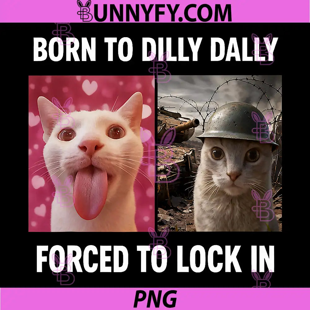 Born to Dilly Dally Forced to Lock In PNG, Cat Meme PNG