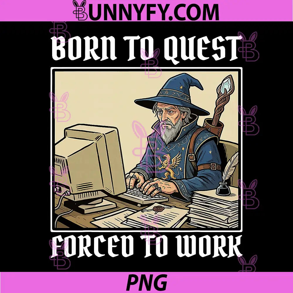 Born to Quest Forced to Work PNG, Funny Gamer Mage Sarcastic PNG