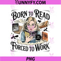 Born To Read Fantasy Girl PNG, Forced To Work Bookish PNG