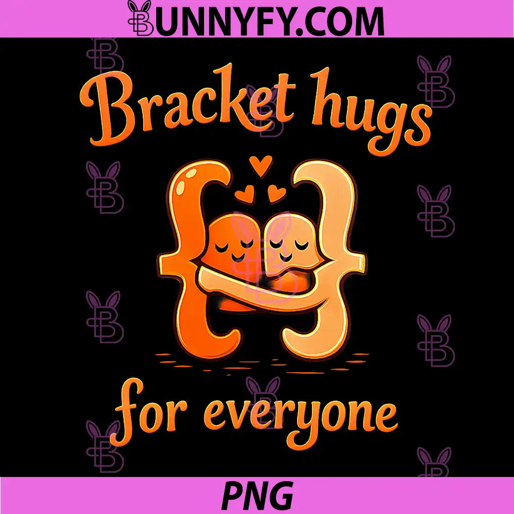 Bracket Hugs for Everyone PNG, IT Reboot Humor PNG