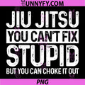 Brazilian Jiu Jitsu BJJ MMA PNG, You Cant Fix Stupid PNG