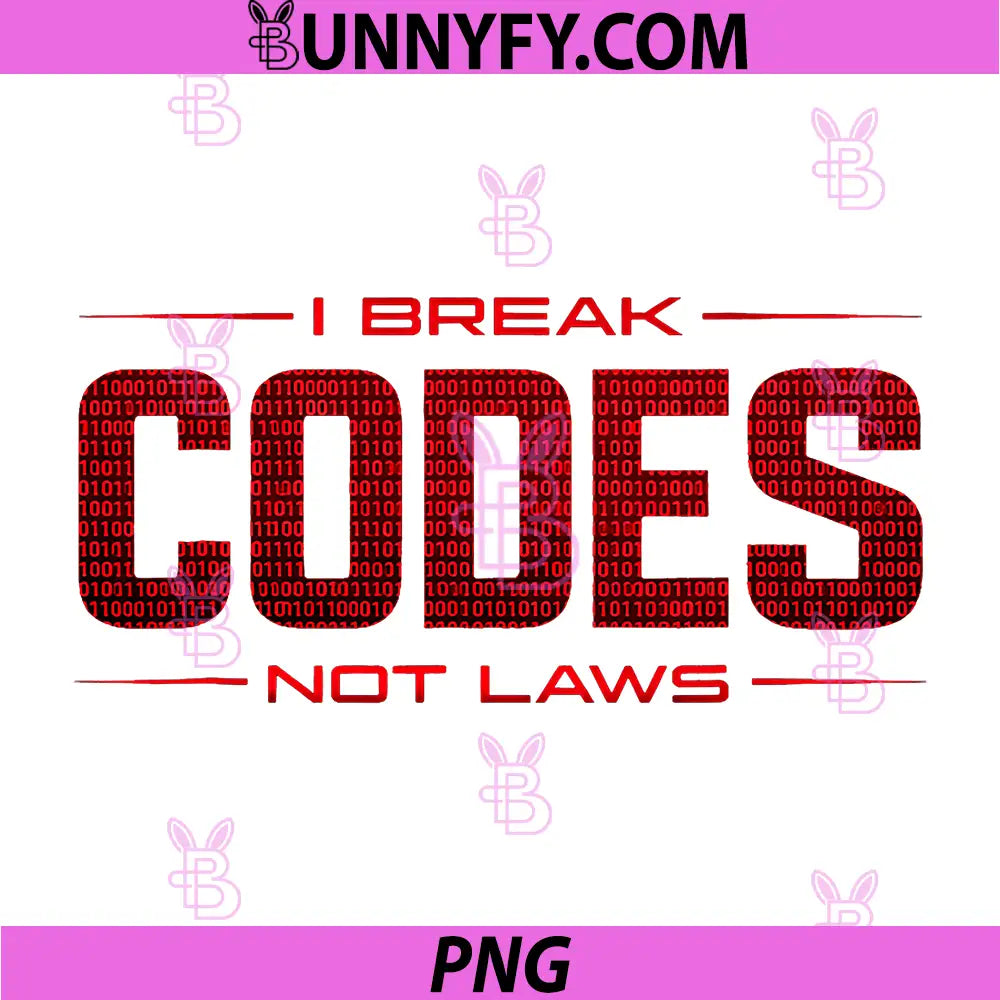 Break Codes Not Laws PNG, Proud Ethical Hackers Inspiring PNG
