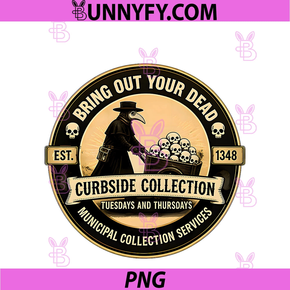Bring Out Your Dead Plague Doctor PNG, Funny Dark Humor PNG