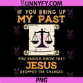 Bring Up My Past PNG, Jesus Drop Charges Christian PNG