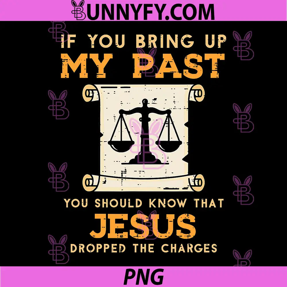 Bring Up My Past PNG, Jesus Drop Charges Christian PNG