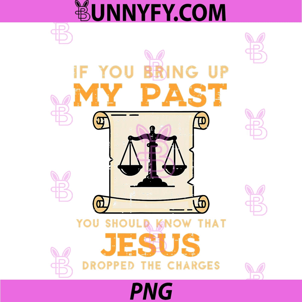 Bring Up My Past PNG, Jesus Drop Charges Christian PNG