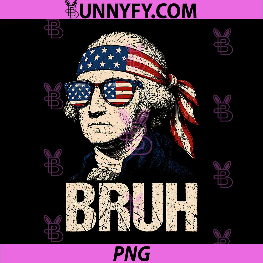 Bruh 4th of July George Washington PNG, American Patriotic PNG