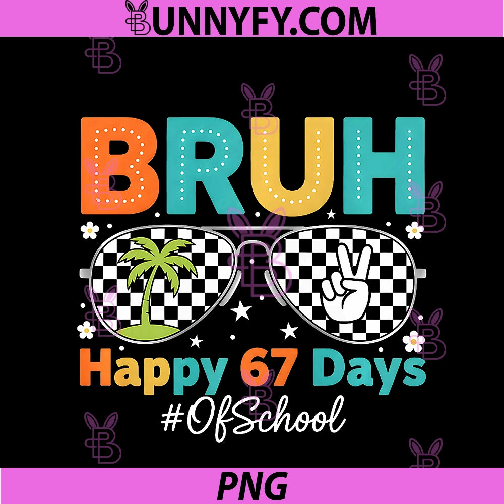 Bruh Happy 67 Days Of School PNG, Sunglasses 6 7 Meme Boys Girls PNG