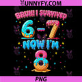 Bruh I Survived 6 7 Six Seven PNG, Now Im 8 Funny PNG