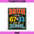 Bruh It's My 67 33 Day Of School Boys PNG, 100 Days Of School PNG