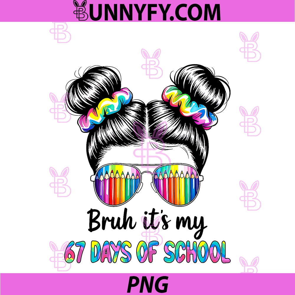 Bruh It's My 67 Days Of School PNG, Messy Bun Girls Kids 67 Meme PNG
