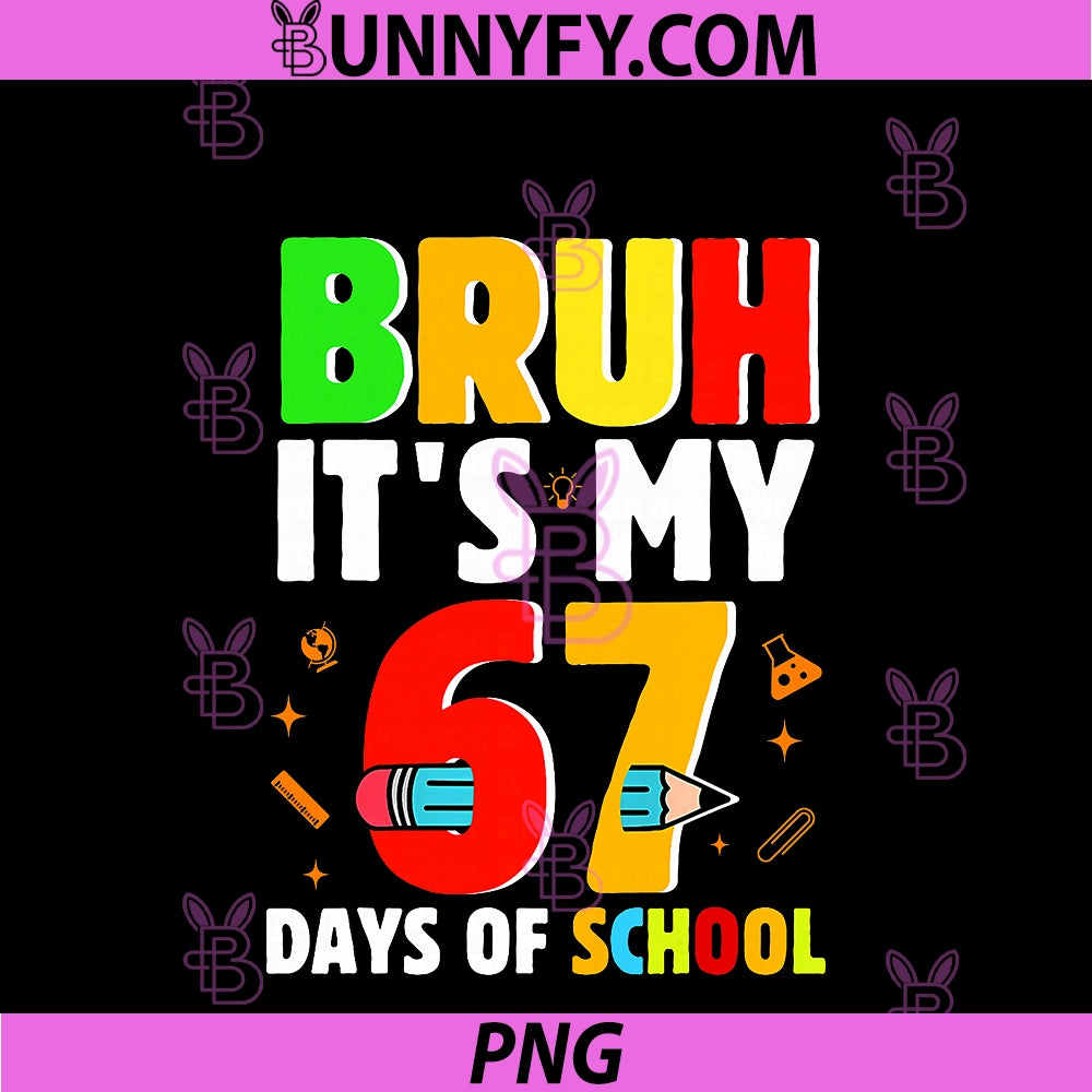Bruh It's My 67 Days Of School PNG, Teachers Students Six Seven PNG