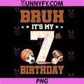 Bruh It's My 7th Birthday PNG, Sports 7 Year Old Bday PNG