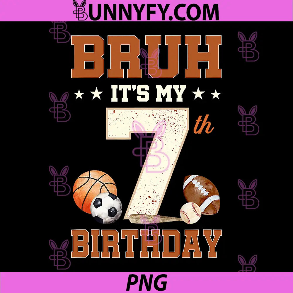 Bruh It's My 7th Birthday PNG, Sports 7 Year Old Bday PNG