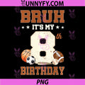 Bruh It's My 8th Birthday PNG, Sports 8 Year Old Bday PNG