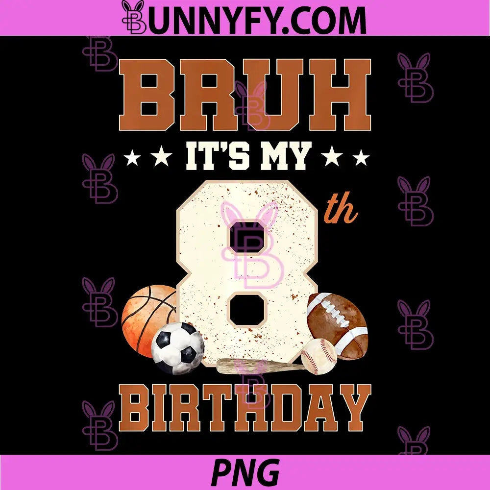 Bruh It's My 8th Birthday PNG, Sports 8 Year Old Bday PNG